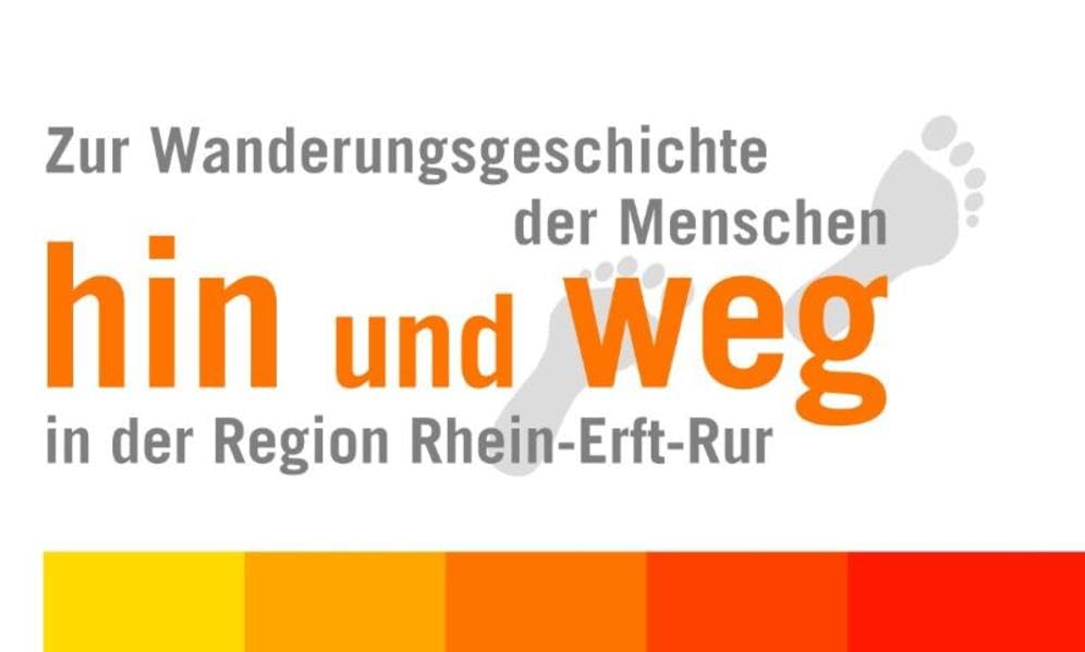 hin und weg: Zu Wanderungsgeschichte der Menschen in der Region Rhein-Erft-Rur