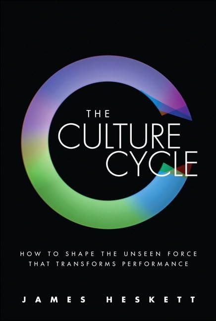 The Culture Cycle: How to Shape the Unseen Force That Transforms Performance