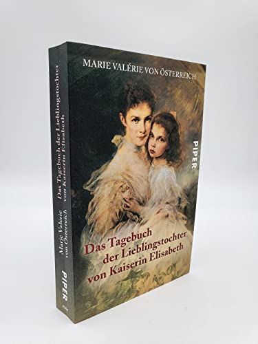 Das Tagebuch der Lieblingstochter von Kaiserin Elisabeth 1878–1899: Herausgegeben von Martha und Horst Schad | Private Einblicke in das Leben von Sisi