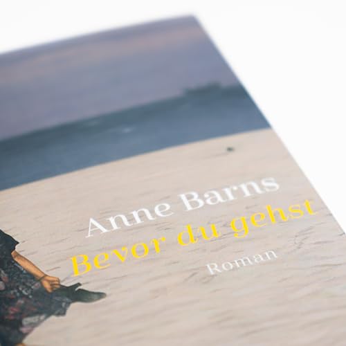 Bevor du gehst: Roman | Von Bestsellerautorin Anne Barns | Ein bewegender Roman über die Liebe zwischen Mutter und Tochter