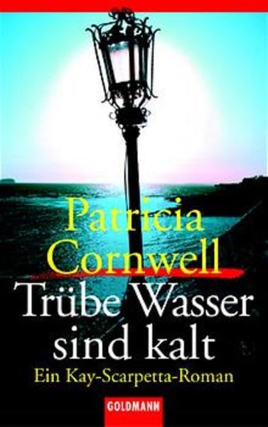 Trübe Wasser sind kalt: Ein Kay-Scarpetta-Roman (Goldmann Krimi)