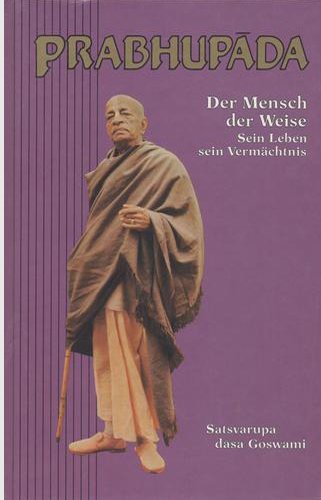 A. C. Bhaktivedanta Swami Prabhupada: Der Mensch, der Weise. Sein Leben, sein Vermächtnis