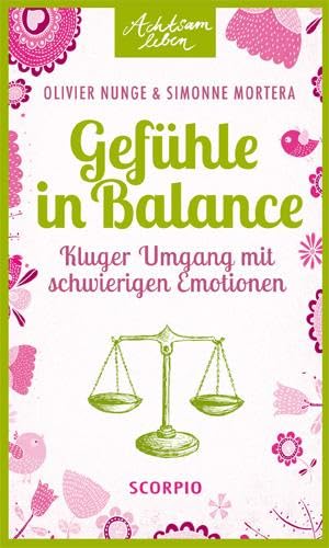 Gefühle in Balance: Kluger Umgang mit schwierigen Emotionen (Achtsam leben)