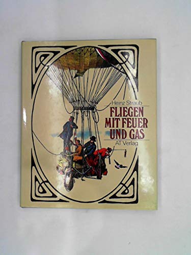 Fliegen mit Feuer und Gas: Geschichte der Ballon- und Luftschiffahrt