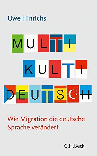Multi Kulti Deutsch: Wie Migration die deutsche Sprache verändert (Beck'sche Reihe)