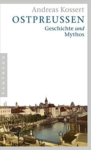 Ostpreußen: Geschichte und Mythos von Andreas Kossert (16. Februar 2007) Broschiert