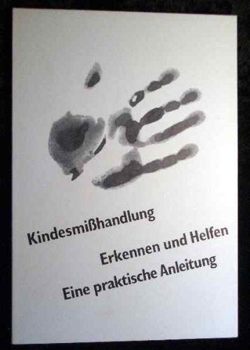 Kindesmisshandlung erkennen und helfen : [eine praktische Anleitung]. Hrsg. vom Bundesministerium für Familie und Senioren. [Erarb. von den folgenden Mitarb. des Kinderschutz-Zentrums Berlin: ...]
