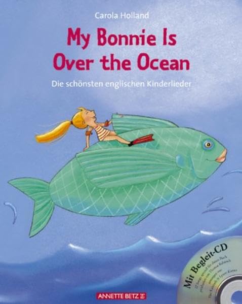 My Bonnie Is Over the Ocean: Die schönsten englischen Kinderlieder (Das musikalische Bilderbuch mit CD und zum Streamen)