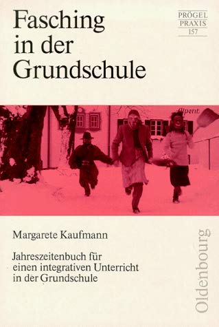 Fasching in der Grundschule: Jahreszeitenbuch für einen integrativen Unterricht in der Grundschule