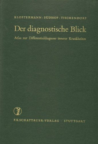 Der diagnostische Blick : Atlas z. Differentialdiagnose innerer Krankheiten. Von G. F. Klostermann [u.a.] Mit Beitr. von ... Hrsg. von H. Südhof.