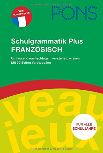 PONS Schulgrammatik Plus Französisch: Für alle Schuljahre: umfassend nachschlagen, verstehen, wissen; inklusive praktischer Verbtabellen