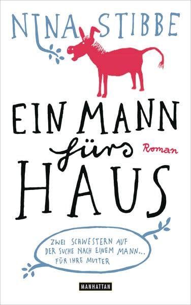 Ein Mann fürs Haus: Zwei Schwestern auf der Suche nach einem Mann für ihre Mutter - Roman