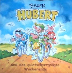 BAUER HUBERT und das quietschvergnügte Wochenende