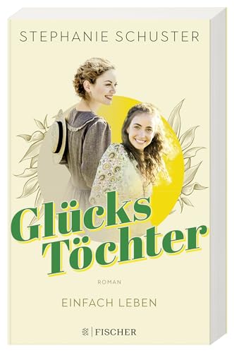 Glückstöchter - Einfach leben: Von der Bestseller-Autorin der »Wunderfrauen«