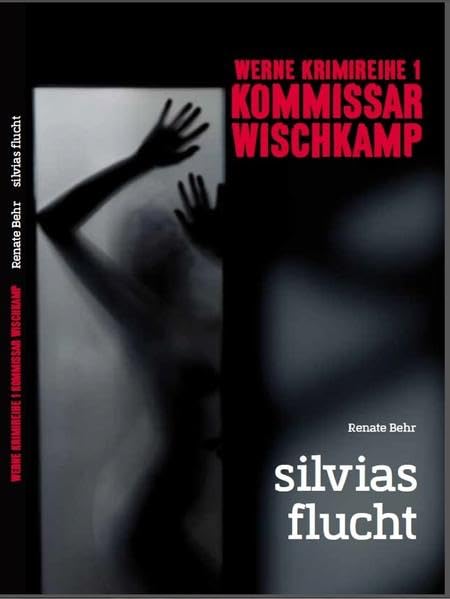 Werne Krimi 1 - Kommissar Wischkamp: Silvias Flucht (Werne-Krimi: Kommissar Wischkamp)