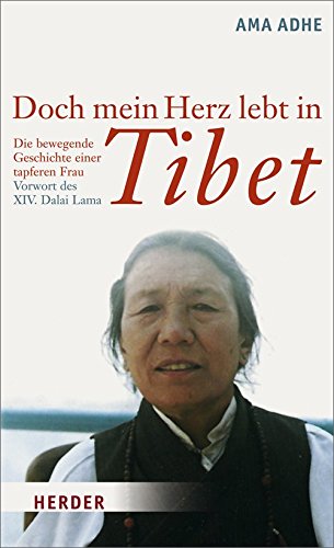 Doch mein Herz lebt in Tibet: Die bewegende Geschichte einer tapferen Frau: Die bewegende Geschichte einer tapferen Frau. Vorw. v. XIV. Dalai Lama