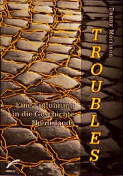 Troubles: Eine politische Einführung in die Geschichte Nordirlands