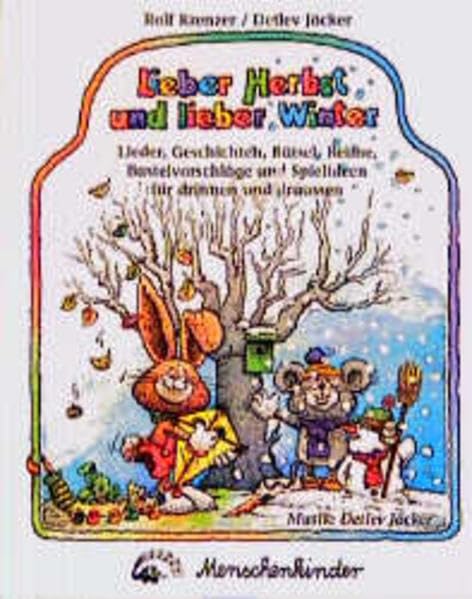 Lieber Herbst und lieber Winter. Neue Spiel- und Spasslieder für drinnen und draussen: Lieder, Geschichten, Rästel, Reime, Bastelvorschläge und Spielideen für drinnen und draußen