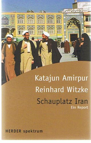 Schauplatz Iran: Ein Report