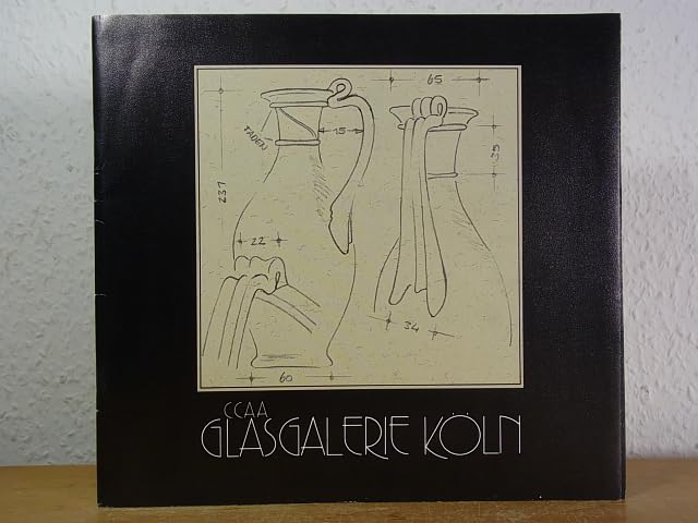 CCAA Glasgalerie Köln. Europäische Glaskultur. Nachschöpfungen von Glasgefäßen aus bedeutenden Museen. Katalog I/1981