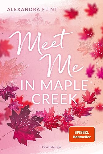 Maple-Creek-Reihe, Band 1: Meet Me in Maple Creek (der SPIEGEL-Bestseller-Erfolg von Alexandra Flint) (Maple-Creek-Reihe, 1)