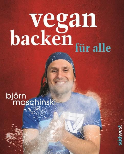 Vegan backen für alle: Über 70 süße & herzhafte Rezeptideen