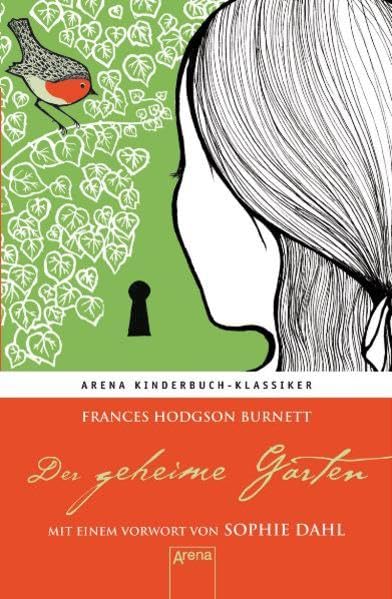 Der geheime Garten. Mit einem Vorwort von Sophie Dahl: Arena Kinderbuch-Klassiker: Mit e. Vorw. v. Sophie Dahl