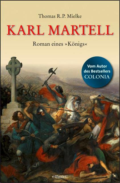 Karl Martell - Der erste Karolinger: Roman eines "Königs"