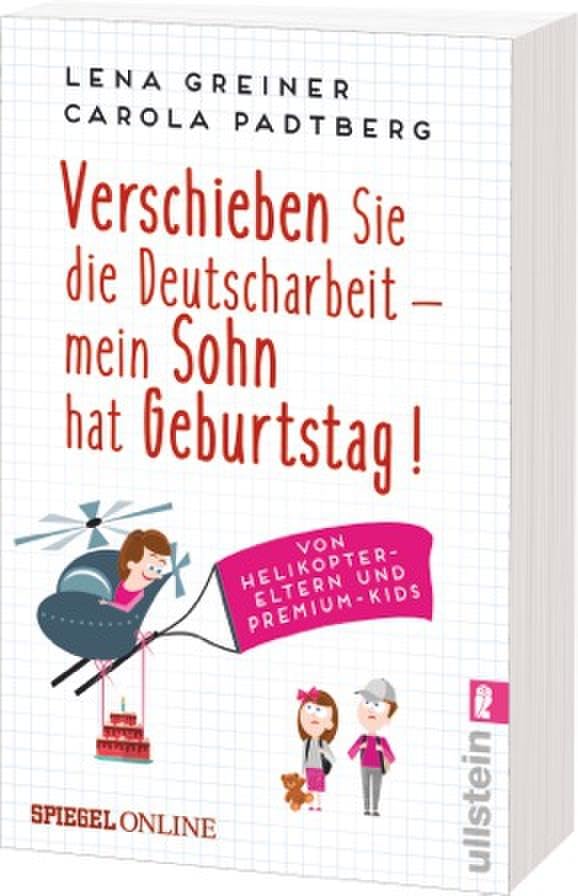 Verschieben Sie die Deutscharbeit - mein Sohn hat Geburtstag!: Von Helikopter-Eltern und Premium-Kids: Von Helikopter-Eltern und Premium-Kids | Die witzigsten Geschichten über Helikopter-Eltern