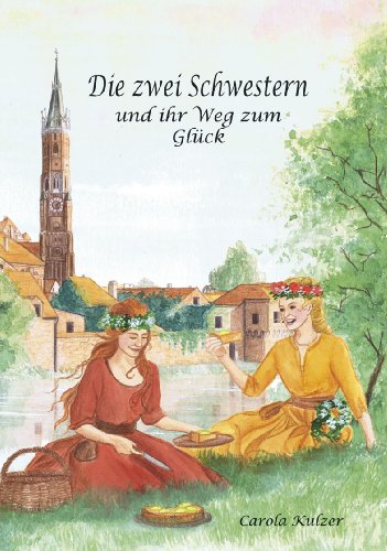 Die zwei Schwestern und ihr Weg zum Glück: Ein Märchen zum Träumen für Groß und Klein
