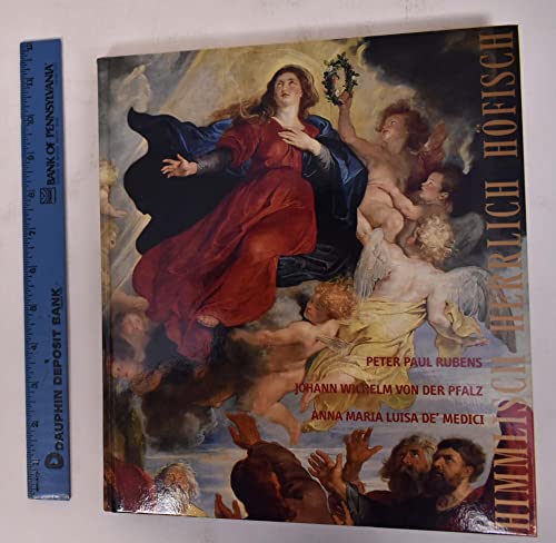 Himmlisch - Herrlich - Höfisch: Peter Paul Rubens, Johann Wilhelm von der Pfalz und Anna Maria Luisa de´Medici