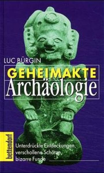 Geheimakte Archäologie: Unterdrückte Entdeckungen, verschollene Schätze, bizarre Funde (Bettendorf bei Herbig)