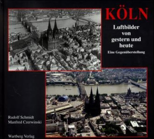 Köln. Luftbilder von Gestern und Heute