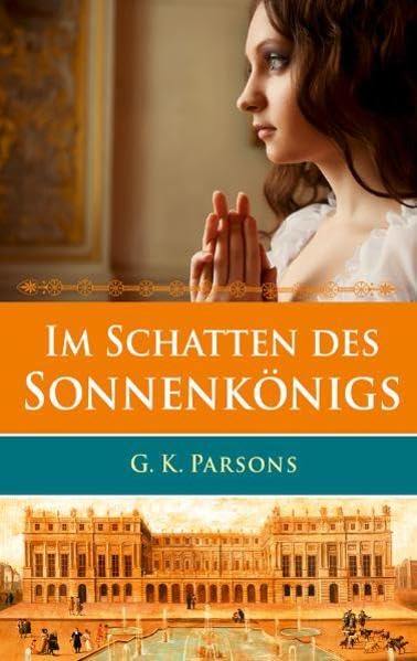 Im Schatten des Sonnenkönigs: Roman.