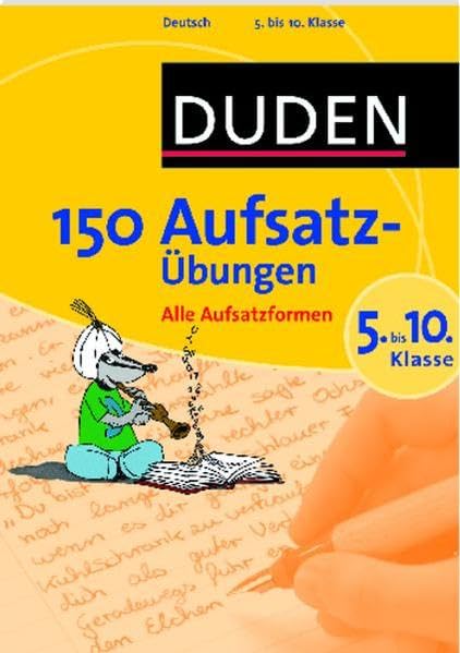 150 Aufsatzübungen 5. bis 10. Klasse: Alle Aufsatzformen (Duden - 150 Übungen)