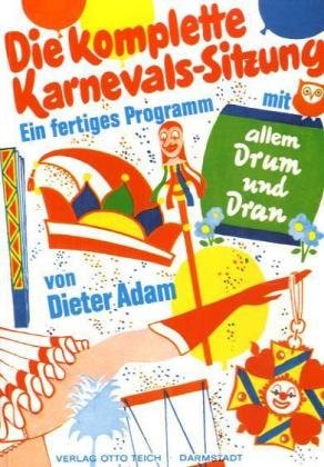 Die komplette Karnevals-Sitzung, Bd.1: Ein fertiges Programm mit allem Drum und Dran
