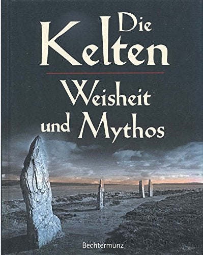 Die Kelten : Weisheit und Mythos. [Aus dem Engl. übers. vo Irene Spreitzer]