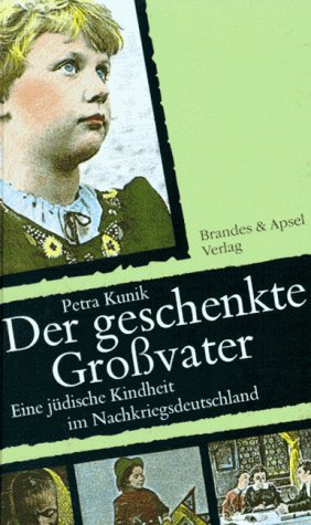 Der geschenkte Grossvater: Eine jüdische Kindheit im Nachkriegsdeutschland