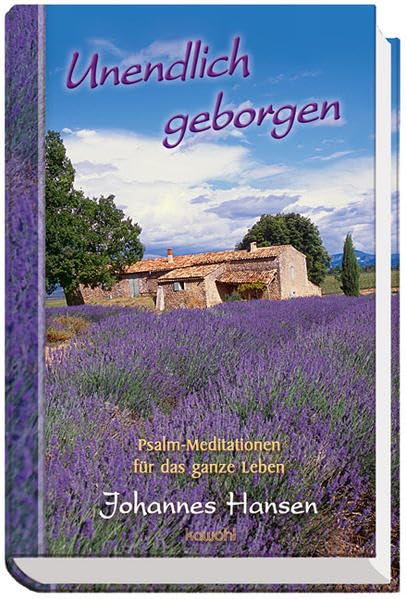 Unendlich geborgen: Psalm-Impulse und Meditationen von Johannes Hansen