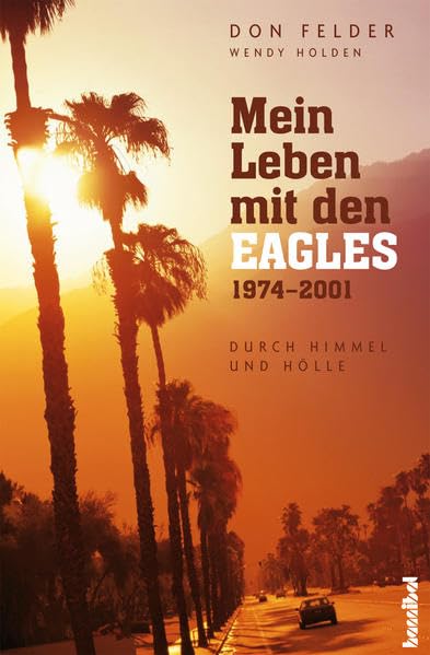 Mein Leben mit den Eagles: 1974-2001 (Durch Himmel und Hölle)