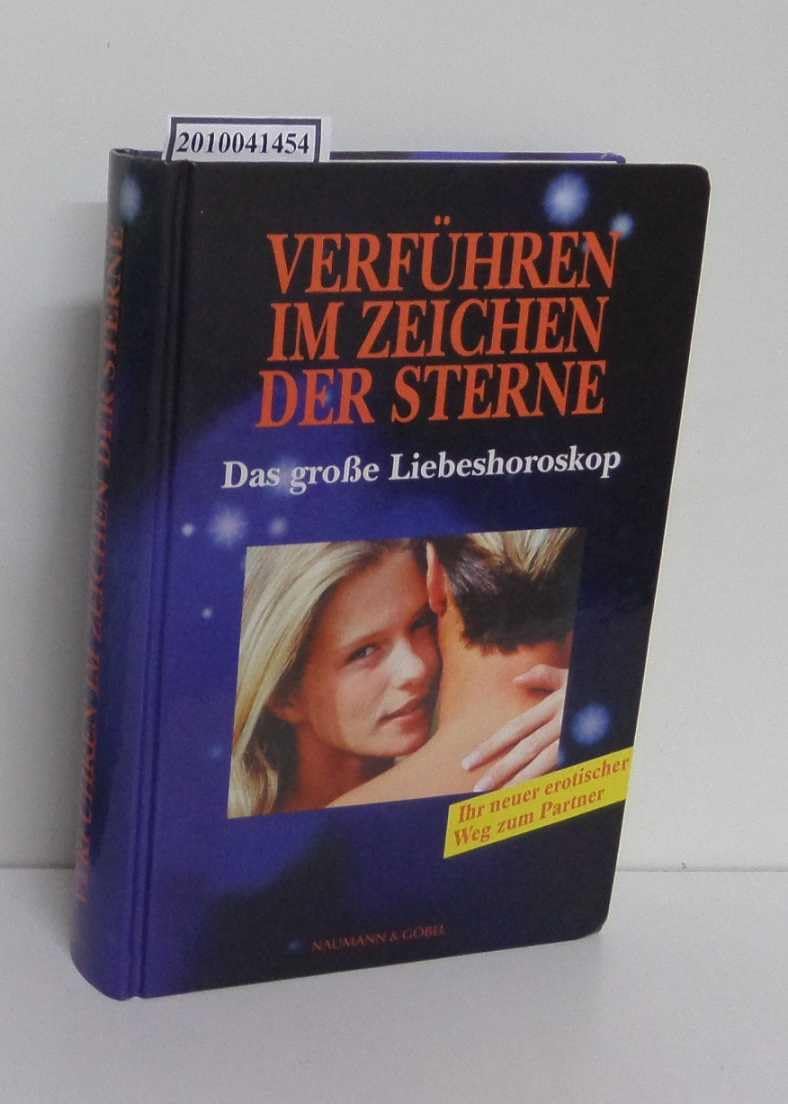 Verführen im Zeichen der Sterne. Das grosse Liebeshoroskop