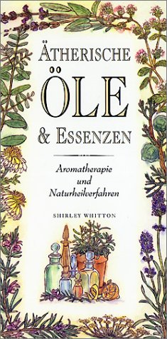 Ätherische Öle & Essenzen: Aromatherapie und Naturheilverfahren