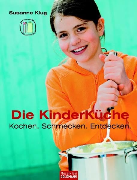 Die Kinderküche: Kochen, schmecken, entdecken -