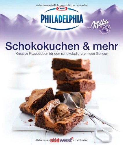 Philadelphia mit Milka - Schokokuchen & mehr: frisch, cremig, leicht - kreative Ideen für Genießer: Kreative Rezeptideen für den schokoladig-cremigen Genuss