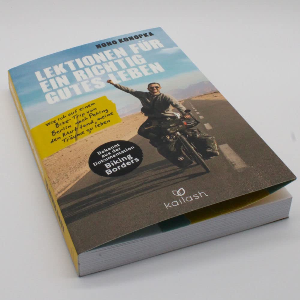 Lektionen für ein richtig gutes Leben: Wie ich auf einem Bike-Trip von Berlin nach Peking den Mut fand, meine Träume zu leben - Bekannt aus der Dokumentation Biking Borders