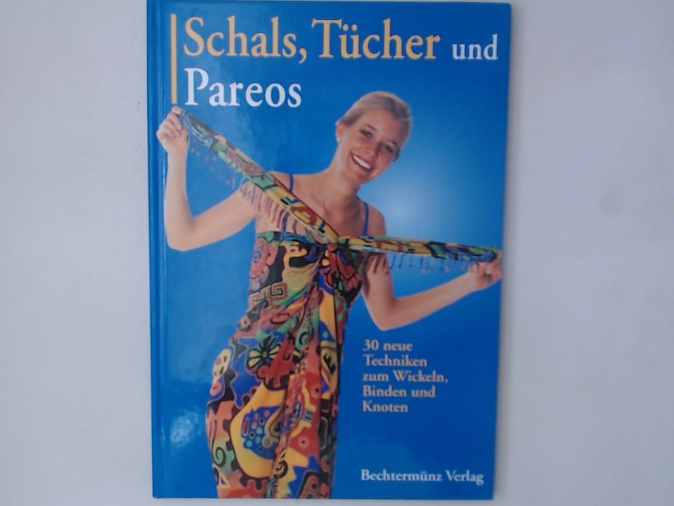 Schals Tücher und Pareos - 30 neue Techniken zum Wickeln und Binden und Knoten.