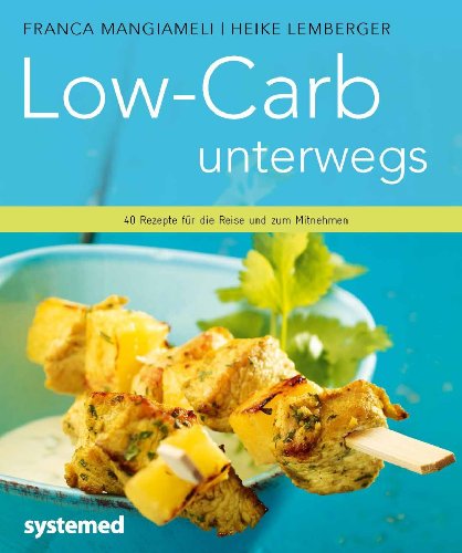 Low-Carb unterwegs: 40 Rezepte für die Reise und zum Mitnehmen
