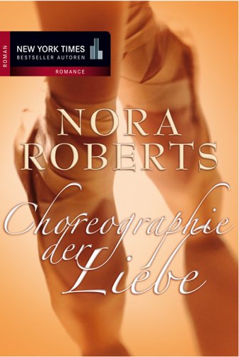 Choreographie der Liebe: Die schöne Ballerina /Tanz ins grosse Glück (New York Times Bestseller Autoren: Romance)