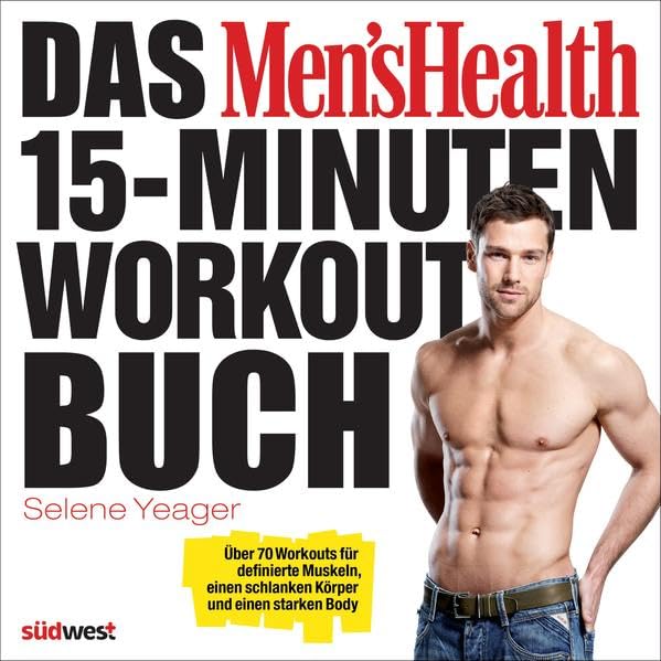 Das Men's Health 15-Minuten-Workout-Buch: Über 70 Workouts für definierte Muskeln, einen schlanken Körper und einen starken Body