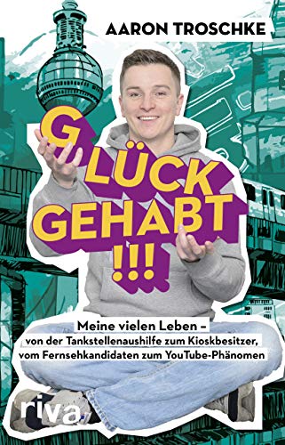 Glück gehabt!!!: Meine vielen Leben – von der Tankstellenaushilfe zum Kioskbesitzer, vom Fernsehkandidaten zum YouTube-Phänomen